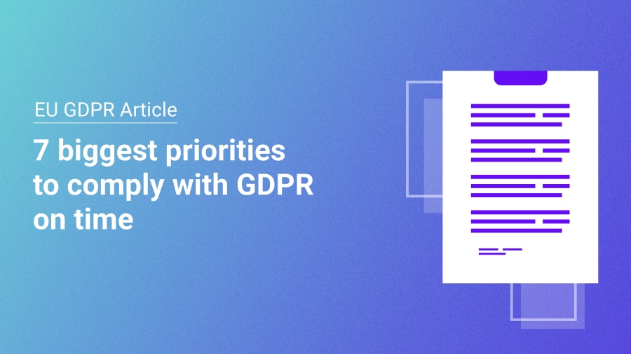 The 7 biggest priorities to comply with GDPR on time