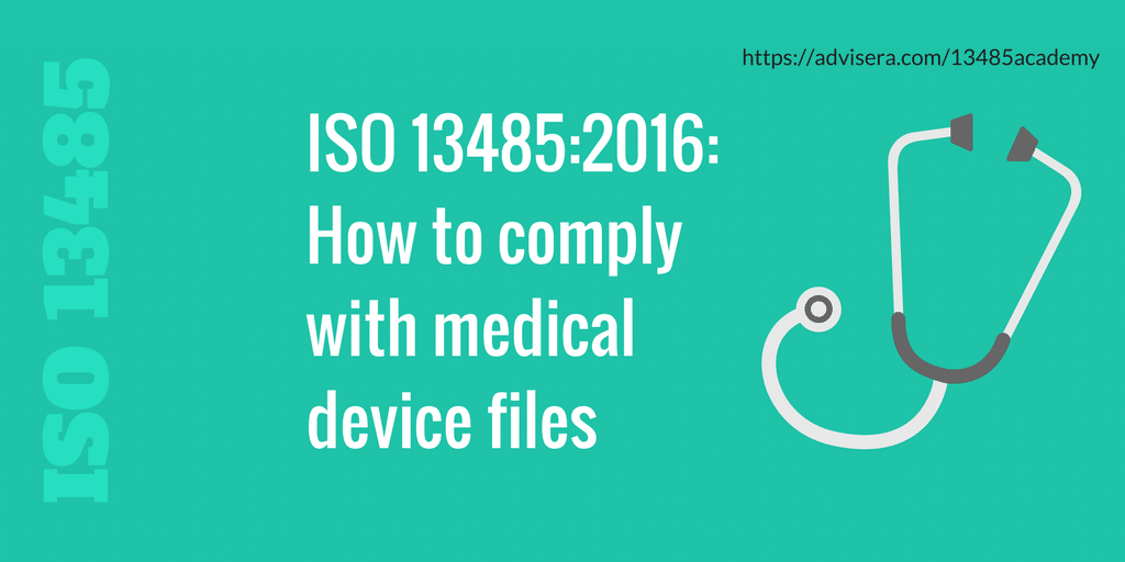 ISO 134852016 How to comply with medical device files