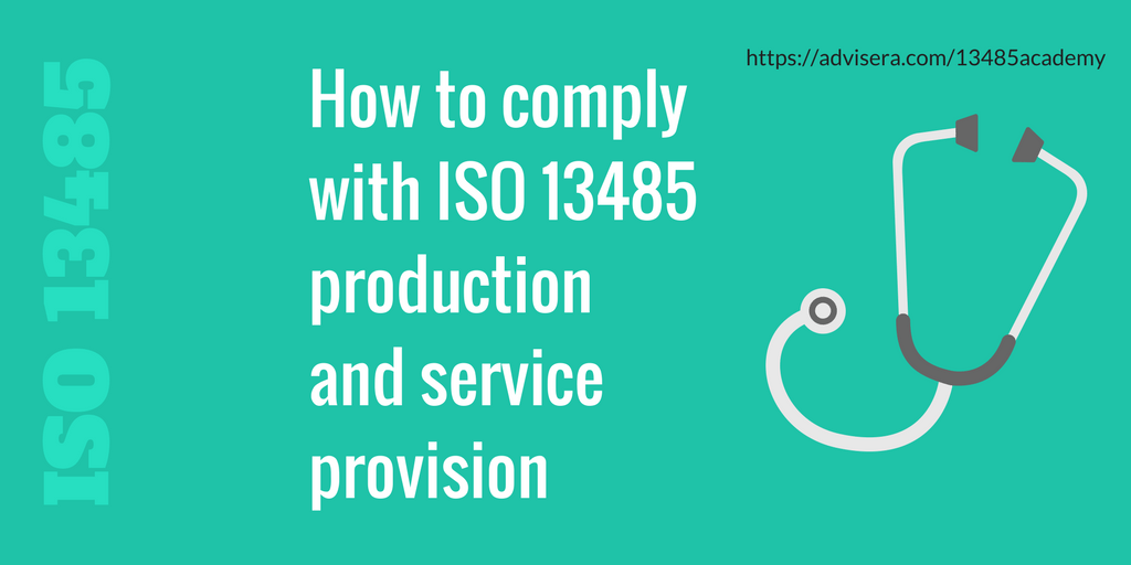 How to comply with ISO 13485 production and service provision