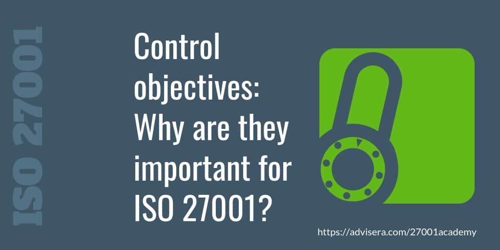 Control objectives Why are they important for ISO 27001?
