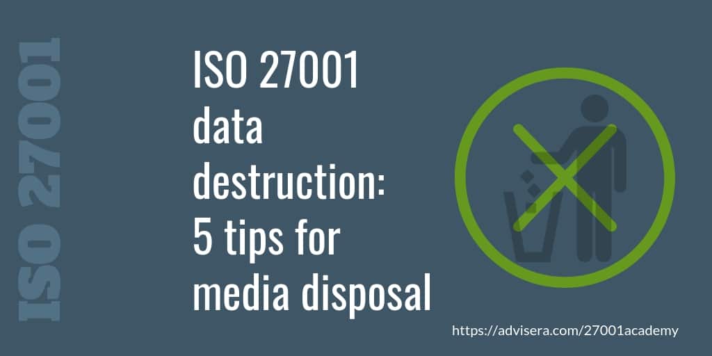 ISO 27001 data destruction 5 tips for media disposal