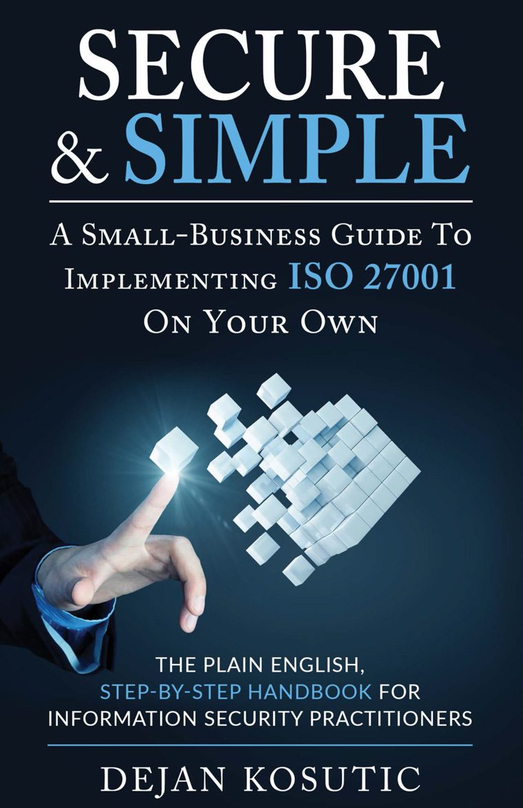 Secure & Simple: A Small-Business Guide to Implementing ISO 27001 On Your Own - AdviseraBooks